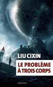 Cixin Liu: Le problème à trois corps (Paperback, français language, 2016, Actes Sud)