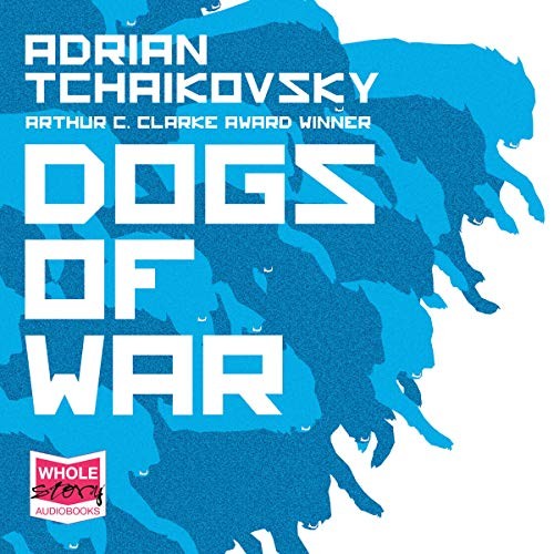 Adrian Tchaikovsky: Dogs of War (AudiobookFormat, Whole Story Audio Books)