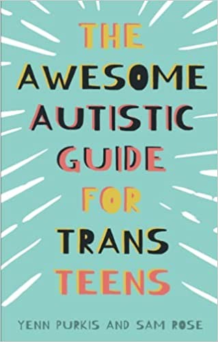 Yenn Purkis, Sam Rose, Glynn Masterman: Awesome Autistic Guide for Trans Teens (2022, Kingsley Publishers, Jessica)